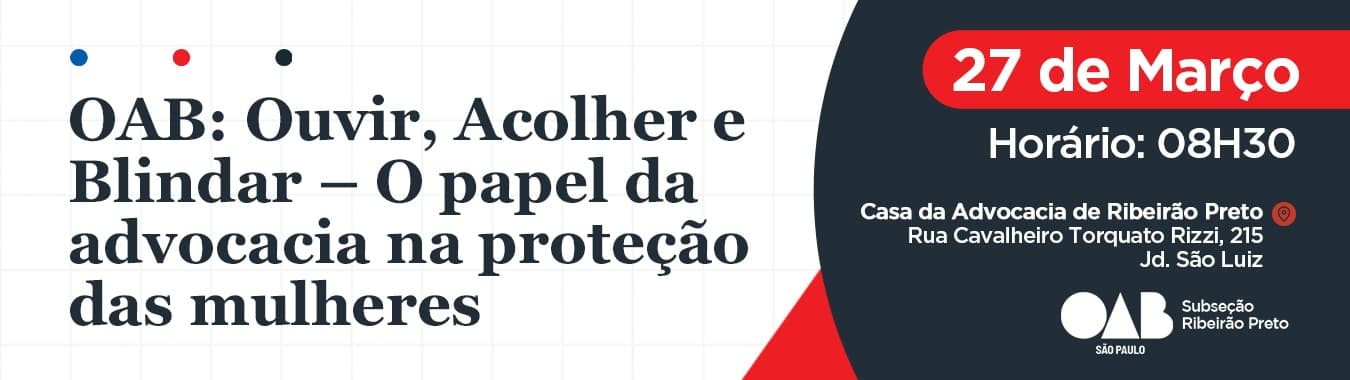 OAB: Ouvir, Acolher e Blindar - O Papel da Advocacia na Proteção das Mulheres